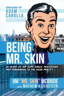 Being Mr. Skin: 20 Years of Nip Slips, Cheek Peeks, and Fast-Forwarding to the Good Parts by Jim "mr Skin" McBride, Mathew Klickstein
