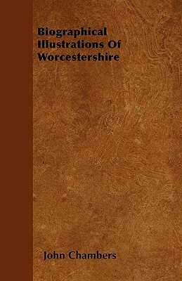 Biographical Illustrations Of Worcestershire by John Chambers