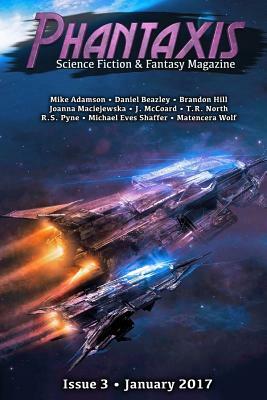 Phantaxis January 2017: Science Fiction & Fantasy Magazine by Michael Eves Shaffer, Mike Adamson, R. S. Pyne