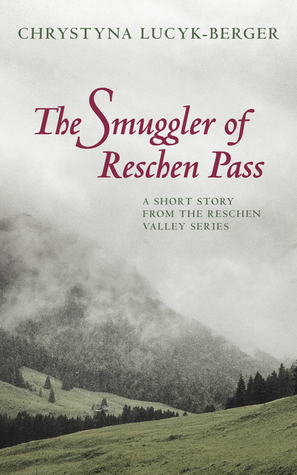 The Smuggler of Reschen Pass: A Reschen Valley Prequel by Chrystyna Lucyk-Berger