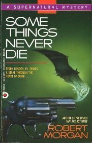 Some Things Never Die by Robert Morgan