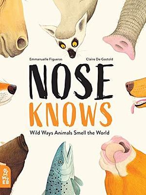 The Nose Knows: Wild Ways Animals Smell the World by Emmanuelle Figueras, Emmanuelle Figueras