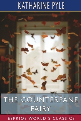 The Counterpane Fairy (Esprios Classics) by Katharine Pyle