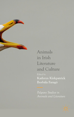 Animals in Irish Literature and Culture by Kathryn Kirkpatrick, Borbála Faragó