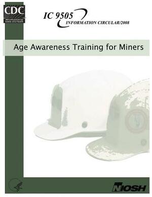 Age Awareness Training for Miners by National Institute Fo Safety and Health, D. Human Services, Centers for Disease Cont And Prevention