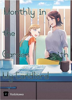 Monthly in the Garden with My Landlord, Vol. 2 by Yodokawa