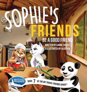 Sophie's Friends: Be a Good Friend by Laurie Zundel