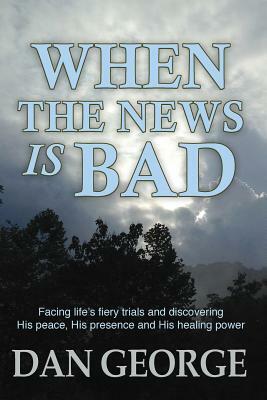 When the News Is Bad by Dan George