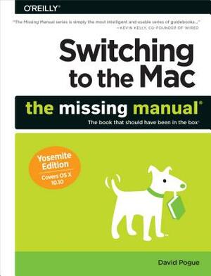 Switching to the Mac: The Missing Manual, Yosemite Edition by David Pogue