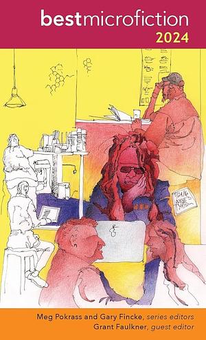 Best Microfiction 2024 by Gary Fincke, Grant Faulkner, Meg Pokrass