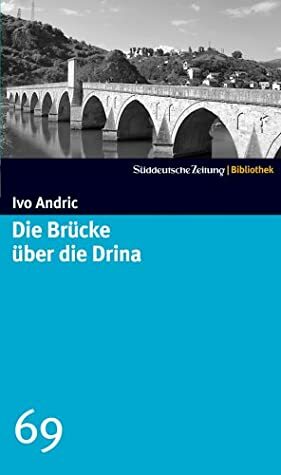 Die Brücke über die Drina by Ivo Andrić