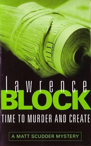 Time to Murder and Create: A Matthew Scudder Novel by Lawrence Block