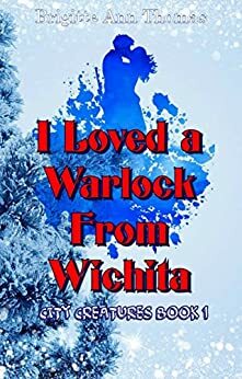 I Loved A Warlock from Wichita by Brigitte Ann Thomas