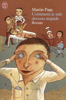 Comment Je Suis Devenu Stupide: Roman by Martin Page