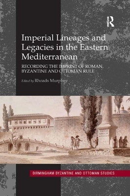 Imperial Lineages and Legacies in the Eastern Mediterranean: Recording the Imprint of Roman, Byzantine and Ottoman Rule by 