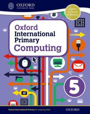 Oxford International Primary Computing Student Book 5 by Karl Held, Alison Page, Diane Levine