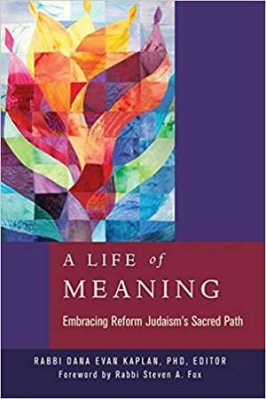 A Life of Meaning: Embracing Reform Judaism's Sacred Path by Dana Evan Kaplan