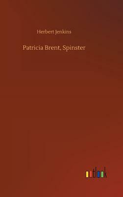 Patricia Brent, Spinster by Herbert Jenkins