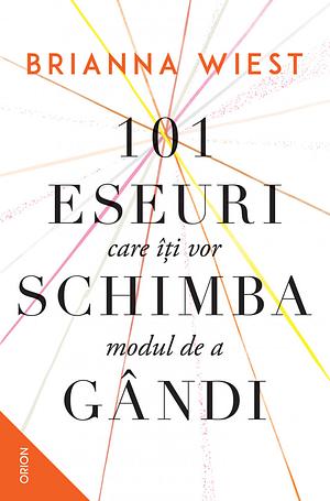 101 eseuri care îți vor schimba modul de a gândi by Brianna Wiest