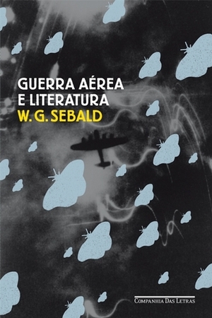 Guerra Aérea e Literatura by Frederico Figueiredo, Carlos Abbenseth, W.G. Sebald