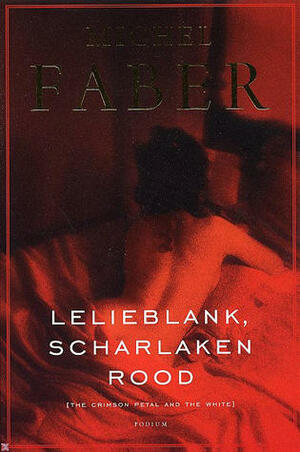 Lelieblank, scharlakenrood by Niek Miedema, Michel Faber, Harm Damsma