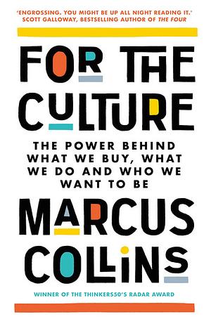 For the Culture: The Power Behind the World's Most Successful Brands, from Apple to Beyoncé by Marcus Collins