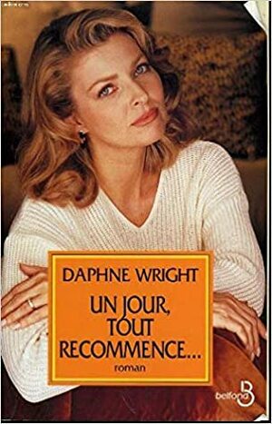 Un Jour Tout Recommence by Daphne Wright