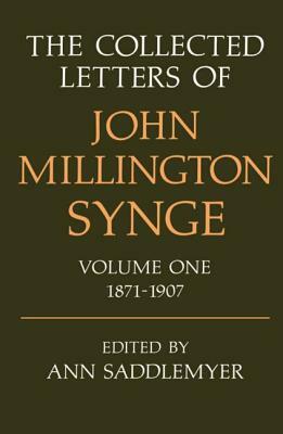 The Collected Letters of John Millington Synge: Volume 1: 1871-1907 by J.M. Synge