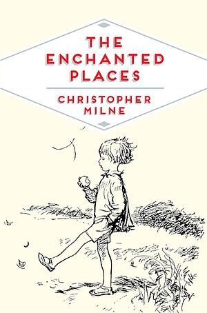 The Enchanted Places by Christopher Milne