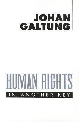 Human Rights in Another Key by Johan Galtung