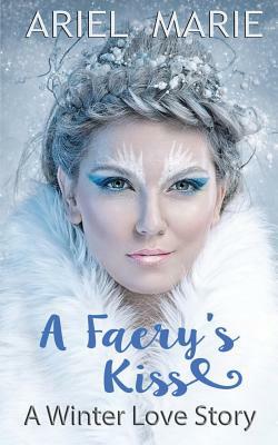 A Faery's Kiss by Ariel Marie