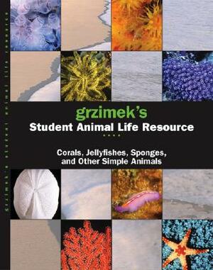 Grzimek's Student Animal Life Resource: Corals, Jellyfish, Sponges and Other Simple Animals by Catherine Judge Allen