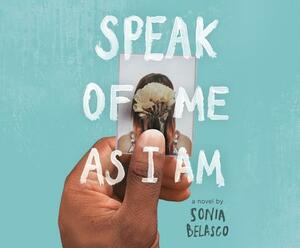 Speak of Me as I Am by Sonia Belasco