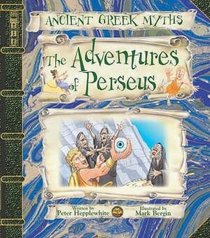 The Adventures Of Perseus (Ancient Greek Myths) by Peter Hepplewhite, Mark Bergin