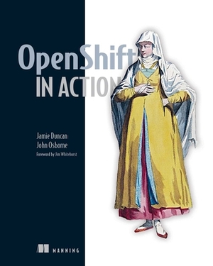 Openshift in Action by John Osborne, Jamie Duncan