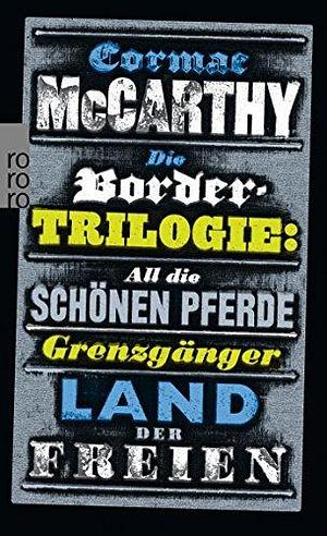 Die Border-Trilogie: All die schönen Pferde. Grenzgänger. Land der Freien. Drei Romane by Cormac McCarthy, Nikolaus Stingl