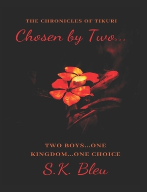 Chosen by Two: The Chronicles of Tíkúri by S. K. Bleu