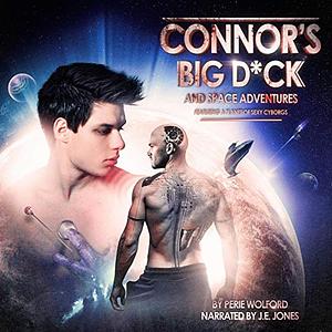 Connor's Big D*ck and Space Adventures Featuring a Planet of Sexy Cyborgs by Perie Wolford