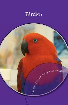 Birdku: Haiku Poems About Companion Birds by Ginny Tata-Phillips, Diane Grindol