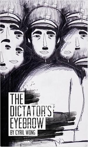 The Dictator's Eyebrow by Cyril Wong