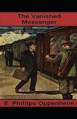 The Vanished Messenger Illustrated by Edward Phillips Oppenheim