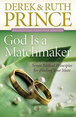 God Is a Matchmaker: Seven Biblical Principles for Finding Your Mate by Derek Prince, Ruth Prince