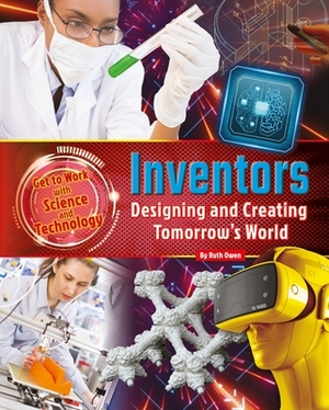 Inventors: Designing and Creating Tomorrow's World by Ruth Owen