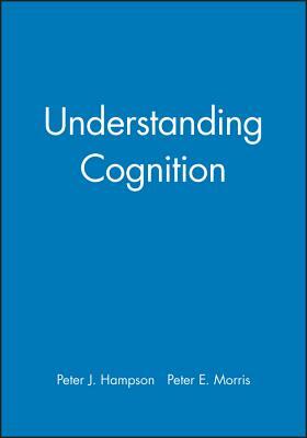 Understanding Cognition by Peter E. Morris, Peter J. Hampson