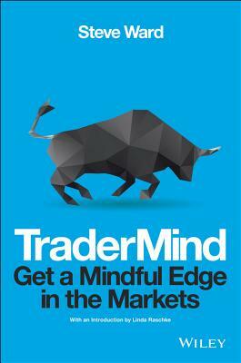 Tradermind: Get a Mindful Edge in the Markets by Steve Ward