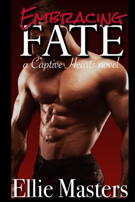 Embracing Fate: A Captive Romance by Ellie Masters