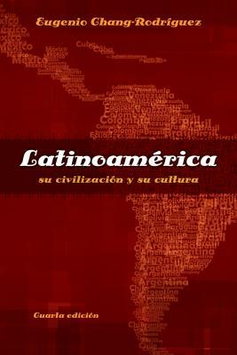 Latinoamerica: Su Civilizacion Y Su Cultura by Eugenio Chang-Rodriguez