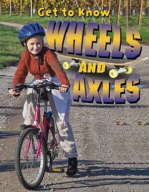 Get to Know Wheels and Axles by Paul Challen