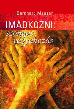 Imádkozni: szomjas vágyakozás by Bernhard Meuser