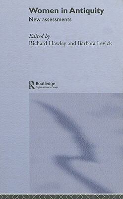 Women in Antiquity: New Assessments by Richard Hawley